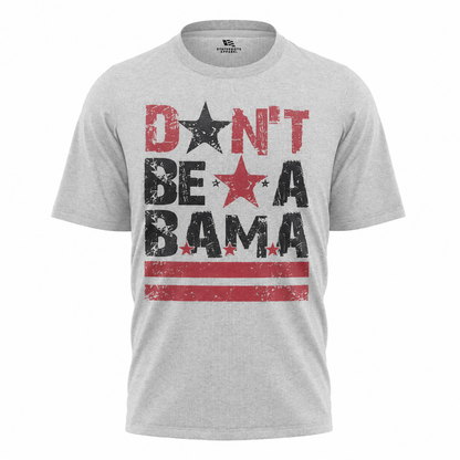 Don't Be A Bama T-Shirt | Washington DC Slang Local Pride Tee
