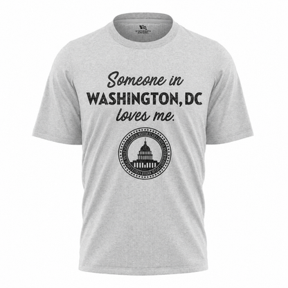 Someone in Washington DC Loves Me T-Shirt | Sentimental Capital Gift Tee